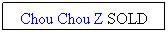 Textruta: Chou Chou Z SOLD
