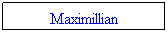 Textruta: Maximillian
