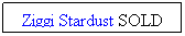 Textruta: Ziggi Stardust SOLD
